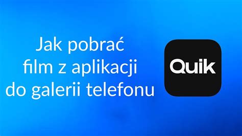 GoPro Quik jak pobrać filmy z aplikacji do galerii telefonu