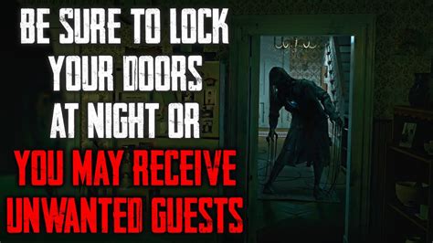 Be Sure To Lock Your Doors At Night Or You May Receive Unwanted Guests