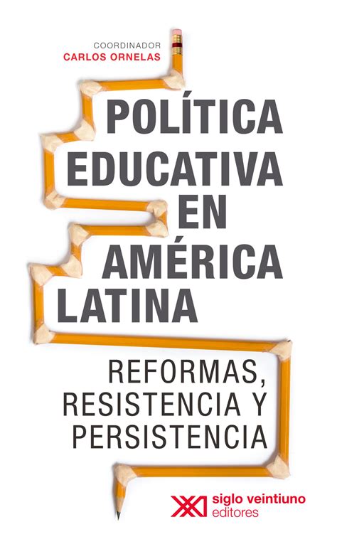 Política educativa en América Latina Siglo XXI Editores México