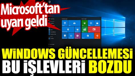 Windows güncellemesi bu işlevleri bozdu Microsofttan uyarı geldi