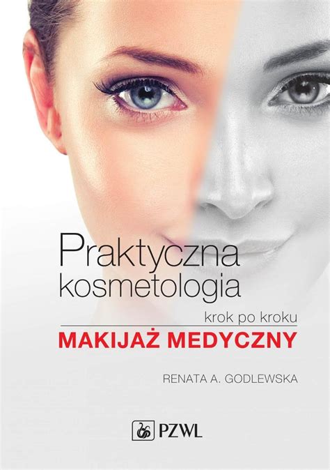 Praktyczna Kosmetologia Krok Po Kroku Makija Medyczny Godlewska