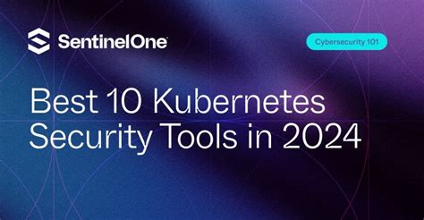 Best 10 Kubernetes Security Tools In 2024 SentinelOne