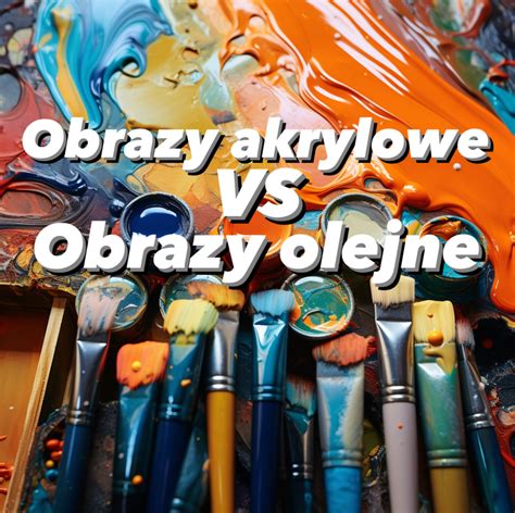 Obrazy Akrylowe Czy Olejne Dobra Sztuka Obrazy Do Twojego Domu