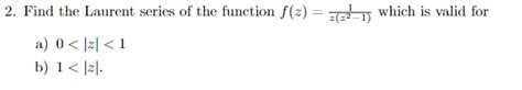 Solved Find The Laurent Series Of The Function F Z Z Z Chegg