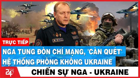 Xung Đột Nga Ukraine Ngày 11 6 Nga TUNG ĐÒN CHÍ MẠNG CÀN QUÉT Hệ