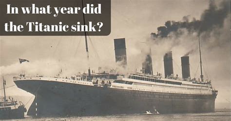 In What Year Did The Titanic Sink