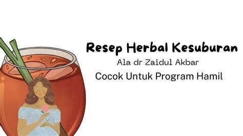 Resep Herbal Kesuburan Ala Dr Zaidul Akbar Cocok Buat Yang Lagi Promil