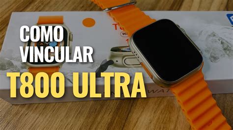 Cómo vincular Smart Watch T800 Ultra Unboxing YouTube