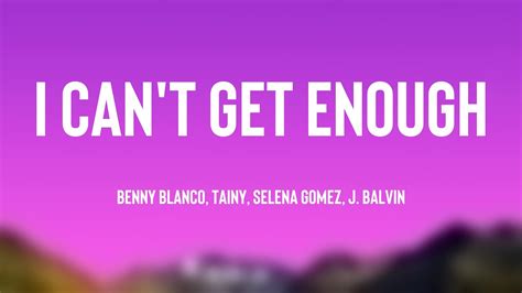 I Can T Get Enough Benny Blanco Tainy Selena Gomez J Balvin