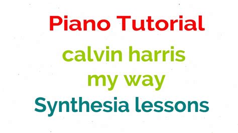 Calvin Harris My Way Piano Tutorial With Synthesia Lesson Lyric