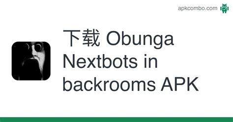 Obunga Nextbots in backrooms APK Android App 免费下载