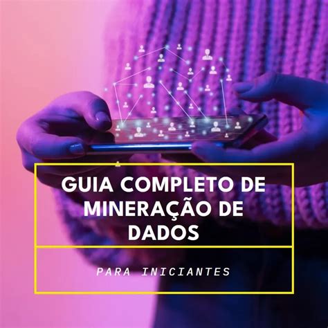 Minera O De Dados O Guia Completo Para Iniciantes