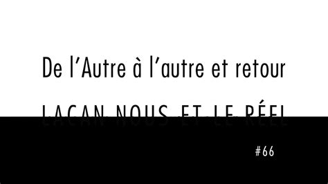 Lacan Nous et le Réel 66 De lAutre à lautre et retour ENGLISH