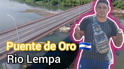 Puente De Oro Rio Lempa 2023 Asi Fue Nuestra Llegada Asta El Ermoso Rio