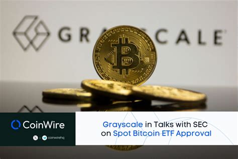 Grayscale In Talks With Sec On Spot Bitcoin Etf Approval