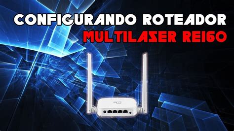 Configurar Roteador Multilaser Re Chefim Tec Youtube