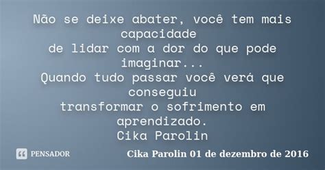 Não se deixe abater você tem mais Cika Parolin 01 de dezembro