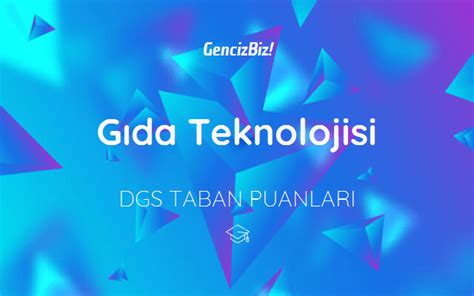 Gıda Teknolojisi DGS Taban Puanları 2021 GencizBiz