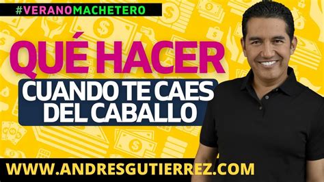 Qué Hacer Cuando Te Caes Del Caballo Andres Gutierrez El Machete Pa