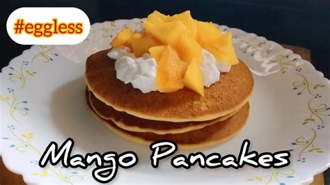 Eggless Mango Pancakes Fluffy Light And Easy Breakfast Recipe Best Mango Pancakes Recipe