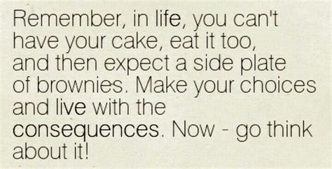 You Cant Have Your Cake And Eat It Words Quotes Reality Quotes Be