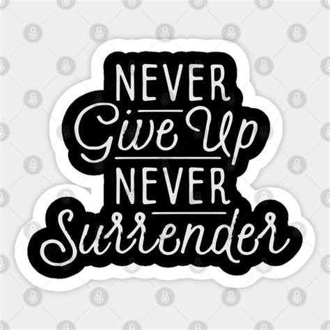 Never Give Up Never Surrender Never Give Up Never Surrender Funny