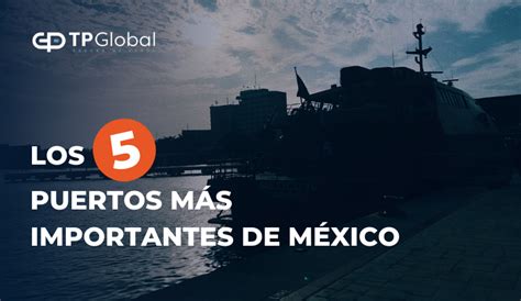 Los 5 Puertos Mas Importantes de México TP Global