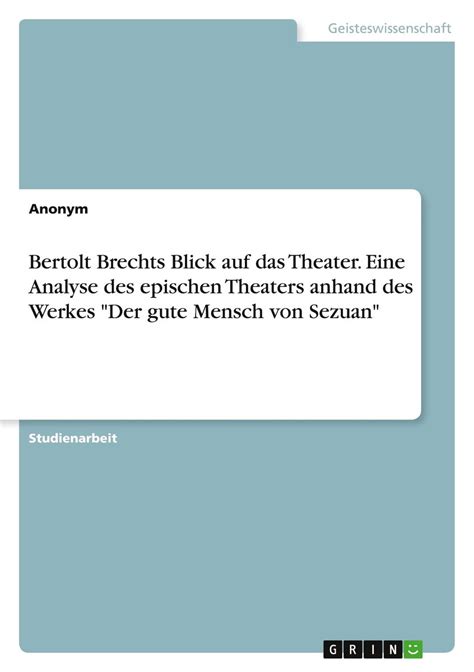 Bertolt Brechts Blick Auf Das Theater Eine Analyse Des Epischen