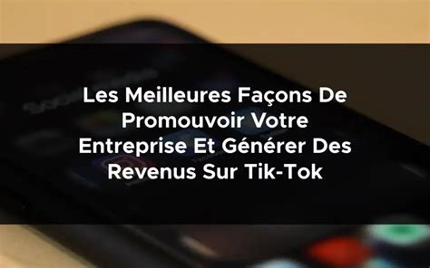 Les Meilleures Fa Ons De Promouvoir Votre Entreprise Et G N Rer Des