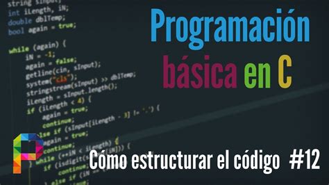 Programaci N B Sica En C C Mo Estructurar El C Digo Youtube