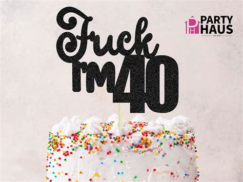 Fuck I M 40 SVG 40th Birthday SVG 40th Bday Cake Topper Etsy