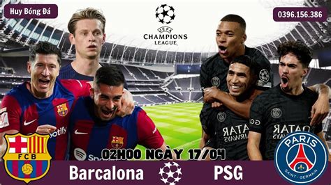 Nh N Nh Barcelona Vs Paris Saint Germain H Ng Y T K T L T