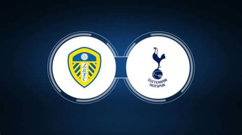 How To Watch Leeds United Vs Tottenham Hotspur Live Stream Tv