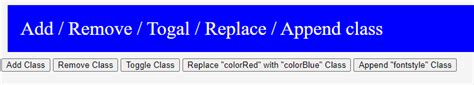 Add Remove Replace Toggle Append Css Classes Using Javascript