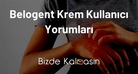 Belogent Krem Kullananlar Yorumları Cilt Sorunu Olanlar Bizde Kalmasın