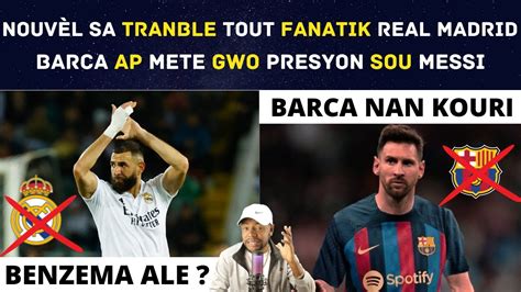 Nouv L Sa Tranble Tout Fanatik Real Madrid Barca Ap Mete Gwo Presyon