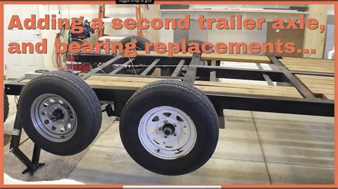 Adding A Second Axle To Trailer And Bearing Replacements YouTube