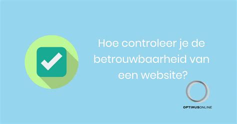 Hoe Controleer Je De Betrouwbaarheid Van Een Website Optimus Online