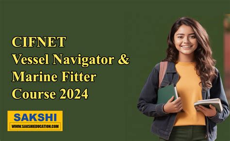 CIFNET Vessel Navigator Marine Fitter Course Sakshi Education