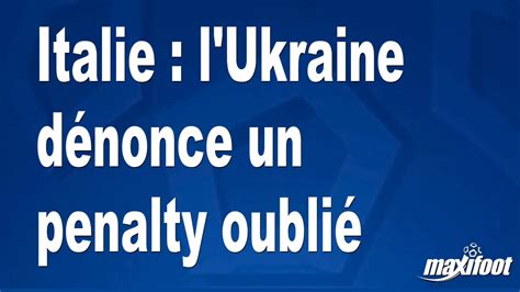 Italie l Ukraine dénonce un penalty oublié Football MAXIFOOT