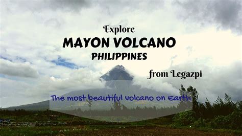 Explore Mayon Volcano from Legazpi- the most beautiful volcano on Earth