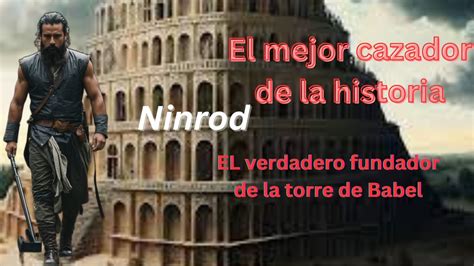 Nimrod Y La Torre De Babel Un Viaje A La Historia Bíblica Youtube