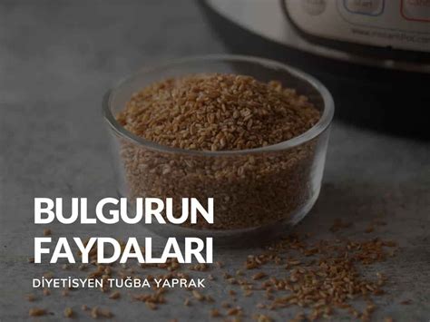 Bulgur Kalorisi Yap M Faydalar Diyetisyen Tu Ba Yaprak