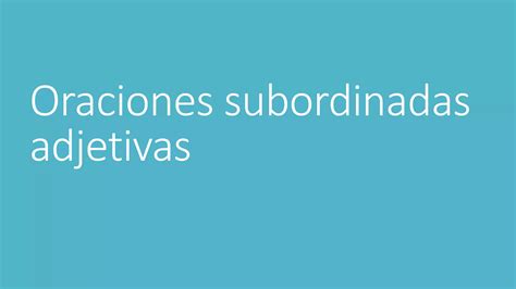 Oraciones Subordinadas Adjetivas Con Verbos En Subjuntivo Ppt