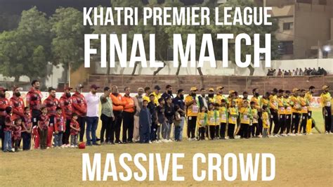 Khatri Premier League Final Match Massive Crowd Khatri Kpl Kpl Youtube