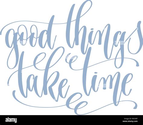 Good Things Take Time Hand Written Lettering Text Stock Vector Image