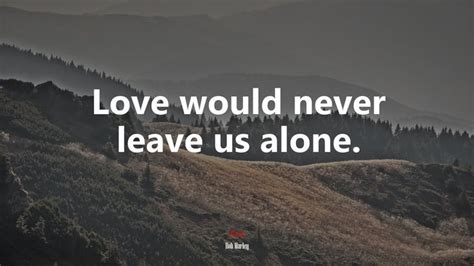 Love Would Never Leave Us Alone Bob Marley Quote Hd Wallpaper