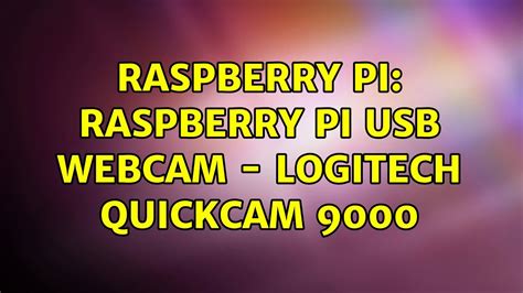 Raspberry Pi Raspberry Pi Usb Webcam Logitech Quickcam 9000 Youtube