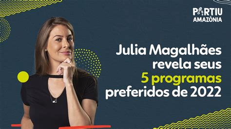 Retrospectiva Partiu Amaz Nia Julia Magalh Es Revela Os Programas