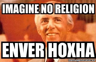 Meme Personalizado Imagine No Religion Enver Hoxha 27407165